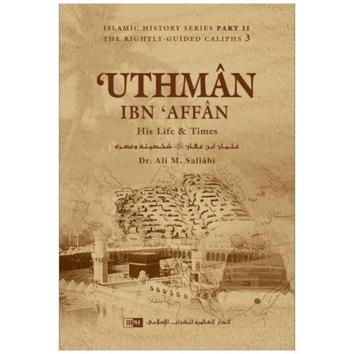 Uthman ibn Affan: His Life and Times