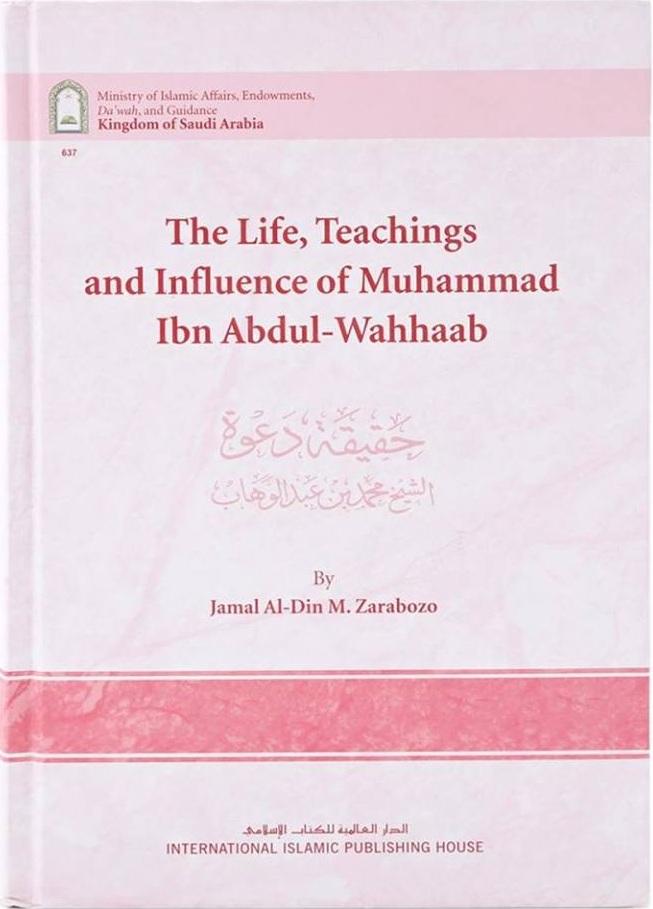 The Life, Teachings and influence of Muhammad Ibn Abdul Wahab