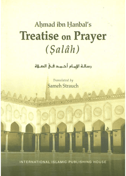 Ahmad ibn Hanbal’s Treatise on Prayer (Salâh)